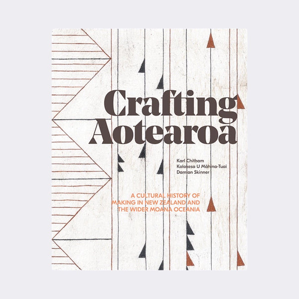 Crafting Aotearoa edited by Karl Chitham, Kolokesa Māhina-Tuai and Damian Skinner