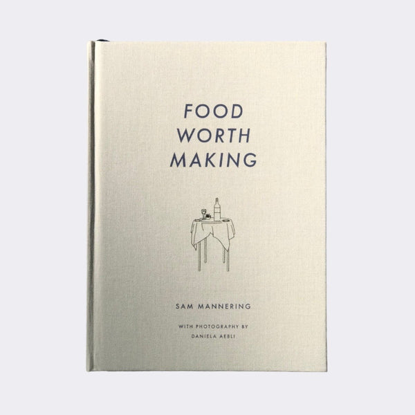 Food Worth Making: Volume I by Sam Mannering