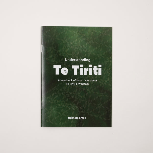 Understanding Te Tiriti: A handbook of basic facts about Te Tiriti o Waitangi by Roimata Smail
