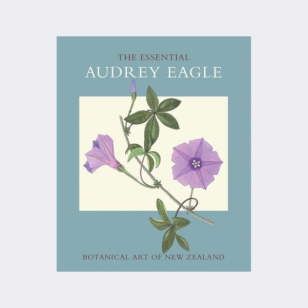 The Essential Botanical Art of New Zealand by Audrey Eagle