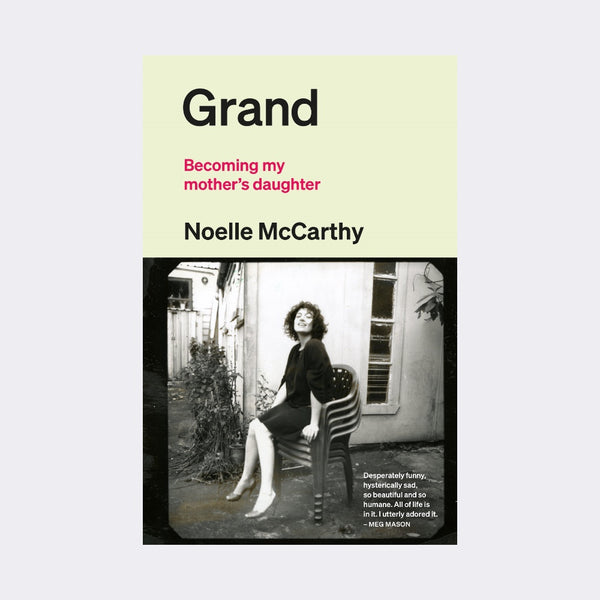 Grand: Becoming my mother’s daughter by Noelle McCarthy