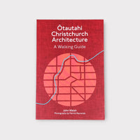 Ōtautahi Christchurch Architecture by John Walsh and Patrick Reynolds