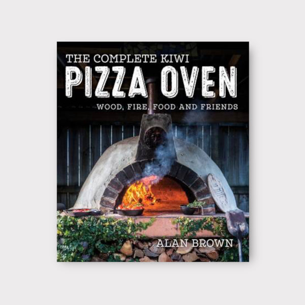 The Complete Kiwi Pizza Oven by Alan Brown