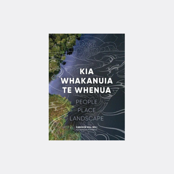 Kia Whakanuia te Whenua edited by Carolyn Hill