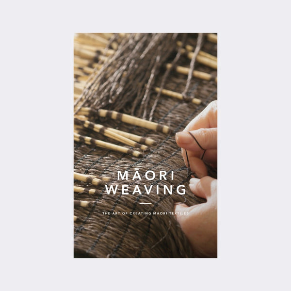 Māori Weaving: The Art of Creating Māori Textiles by Huia Publishers