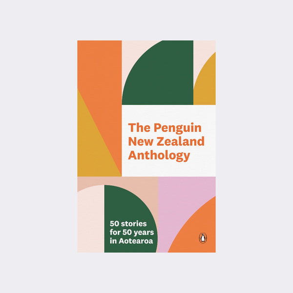 The Penguin New Zealand Anthology: 50 stories for 50 years in Aotearoa